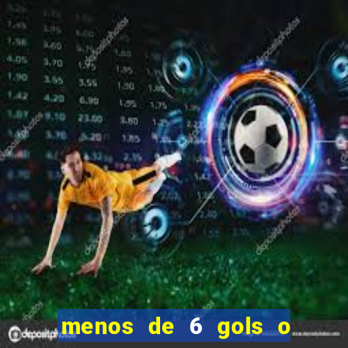 menos de 6 gols o que significa